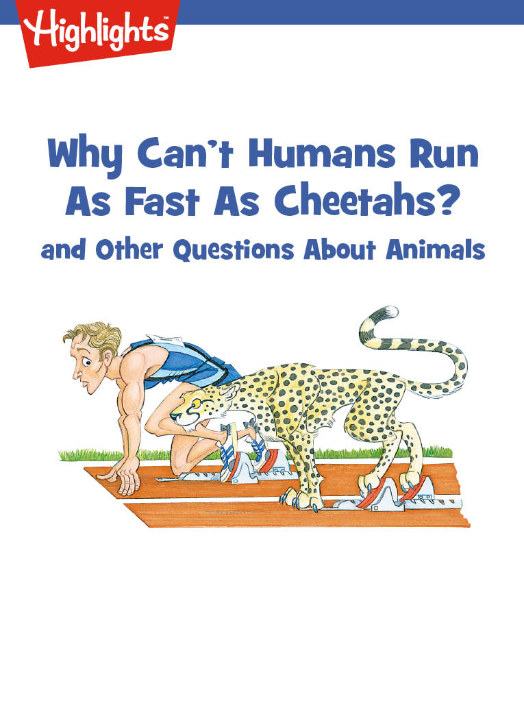Why Can't Humans Run As Fast As Cheetahs? And Other Questions About Animals