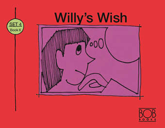 Bob Books. Set 4. Complex Words. Book 6. Willy’s Wish